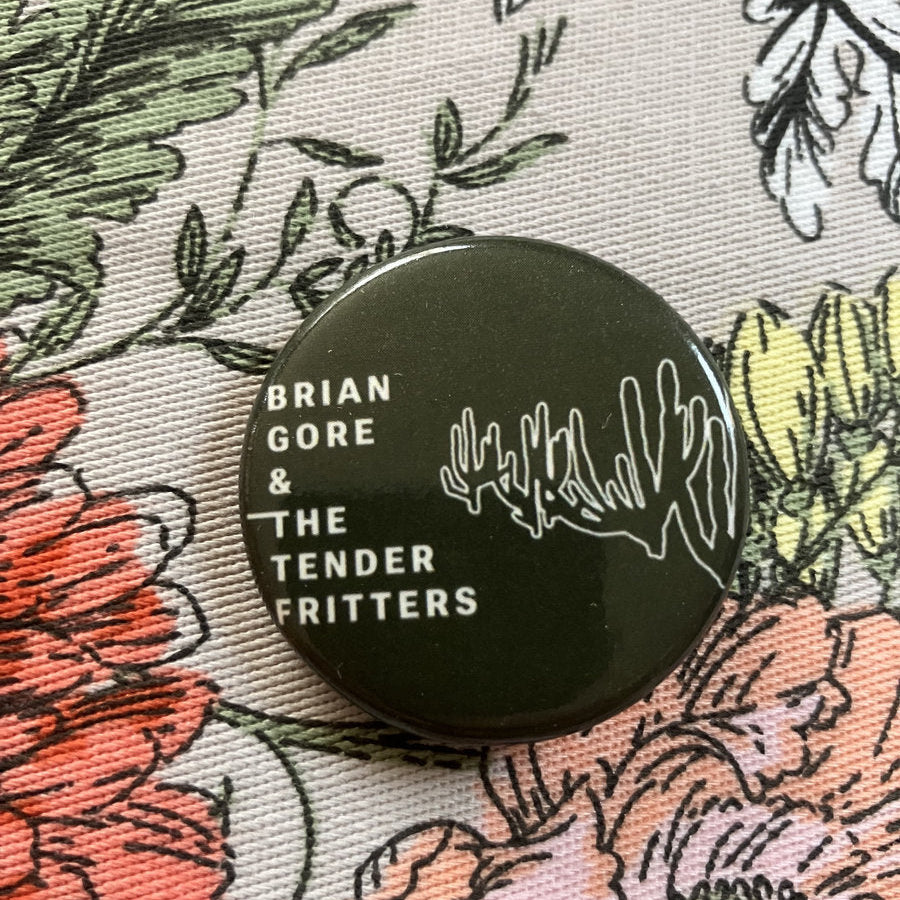Brian Gore & The Tender Fritters Buttons