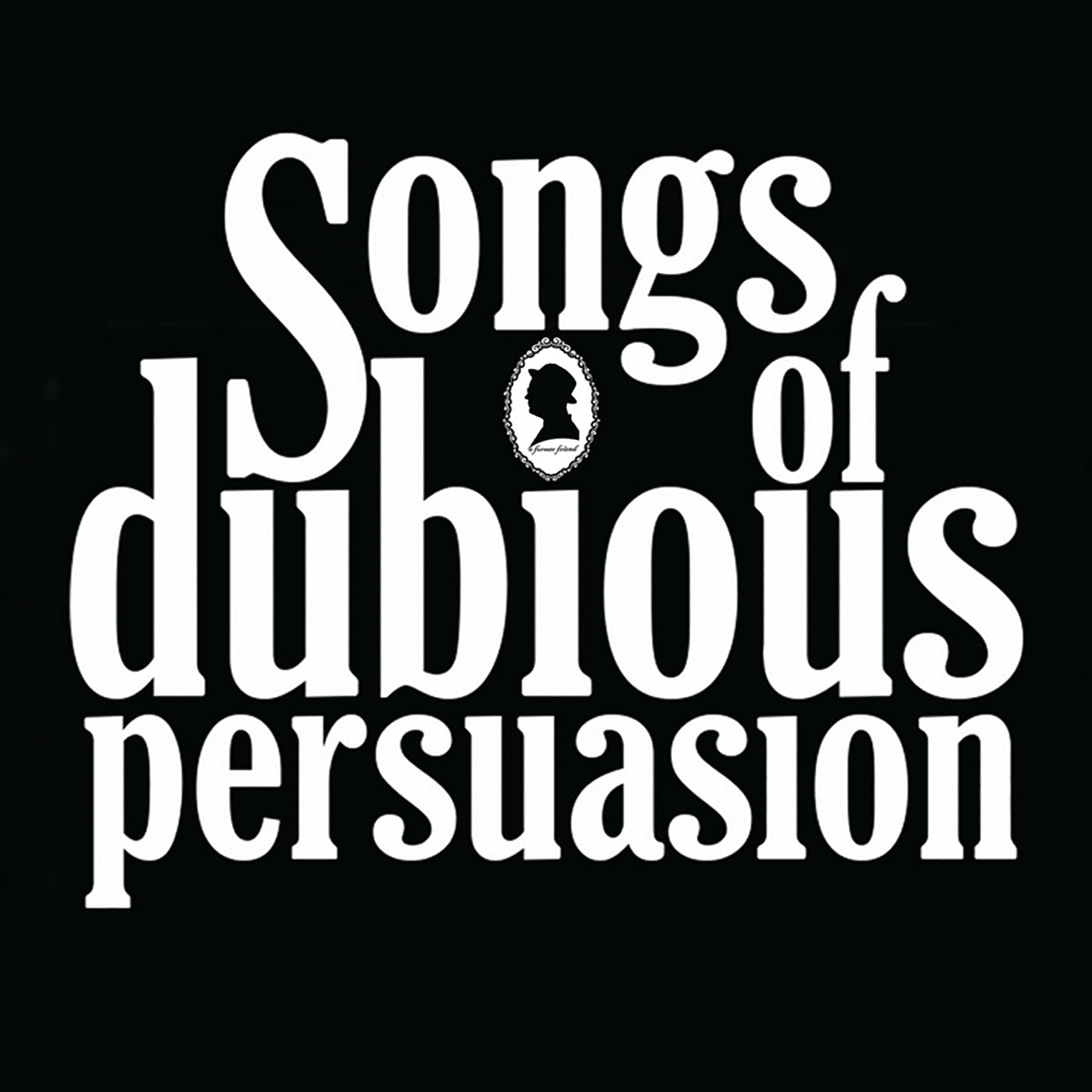 A Former Friend - Songs of Dubious Persuasion